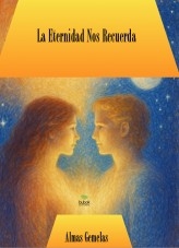 La Eternidad Nos Recuerda ;almas gemelas