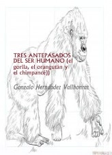 Libro TRES ANTEPASADOS DEL SER HUMANO (EL GORILA, EL ORANGUTÁN Y EL CHIMPANCÉ), autor Gonzalo Hernández Vallhonrat Libro TRES ANTEPASADOS DEL SER HUMANO (EL GORILA, EL ORANGUTÁN Y EL CHIMPANCÉ), autor Gonzalo Hernández Vallhonrat
