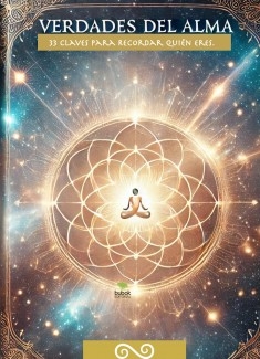 Verdades del Alma/ 33 Claves para Recordar Quién Eres.