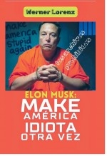 ELON MUSK: MAKE AMERICA IDIOTA OTRA VEZ
