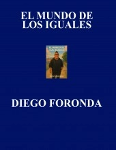 Libro EL MUNDO DE LOS IGUALES, autor DIEGO ALEXANDER FORONDA RAMOS Libro EL MUNDO DE LOS IGUALES, autor DIEGO ALEXANDER FORONDA RAMOS