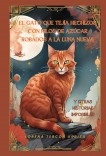El gato que tejía hechizos con hilos de azúcar robados a la luna nueva y otras historias imposibles