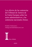 Los efectos de las sentencias del Tribunal de Justicia de la Unión Europea sobre los actos administrativos y las sentencias nacionales firmes