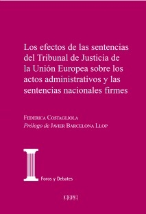Los efectos de las sentencias del Tribunal de Justicia de la Unión Europea sobre los actos administrativos y las sentencias nacionales firmes