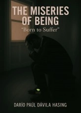 Libro The Miseries Of Being “Born To Suffer”, autor Darío Paúl Dávila Hasing Libro The Miseries Of Being “Born To Suffer”, autor Darío Paúl Dávila Hasing