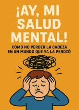 Libro ¡Ay, Mi Salud Mental!, autor jose Mª Alarte Duart Libro ¡Ay, Mi Salud Mental!, autor jose Mª Alarte Duart