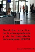Libro Gestión auxiliar de la correspondencia y paquetería en la empresa. UF0518., autor TUTOR FORMACIÓN Libro Gestión auxiliar de la correspondencia y paquetería en la empresa. UF0518., autor TUTOR FORMACIÓN