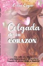 Libro Colgada de tu Corazón, autor Celia Espada García Libro Colgada de tu Corazón, autor Celia Espada García