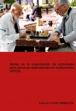 Libro Apoyo en la organización de actividades para personas dependientes en instituciones. UF0128., autor TUTOR FORMACIÓN Libro Apoyo en la organización de actividades para personas dependientes en instituciones. UF0128., autor TUTOR FORMACIÓN
