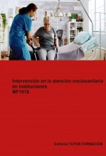 Libro Intervención en la atención sociosanitaria en instituciones. MF1018., autor TUTOR FORMACIÓN Libro Intervención en la atención sociosanitaria en instituciones. MF1018., autor TUTOR FORMACIÓN