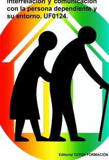 Interrelación y comunicación con la persona dependiente y su entorno. UF0124.