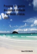 Procesos de gestión de unidades de información y distribución turísticas. UF0077