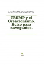 Libro TRUMP y el Creacionismo. Aviso para navegantes., autor LEANDRO SEQUEIROS SAN ROMAN Libro TRUMP y el Creacionismo. Aviso para navegantes., autor LEANDRO SEQUEIROS SAN ROMAN
