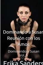Libro Dominando a Susan. Reunión con los Amos. Dominando a Susan Vol. 5, autor Erika Sanders Libro Dominando a Susan. Reunión con los Amos. Dominando a Susan Vol. 5, autor Erika Sanders
