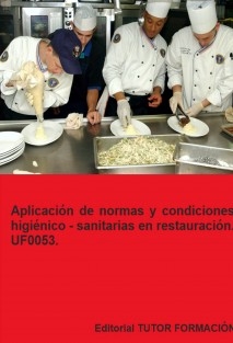 Aplicación de normas y condiciones higiénico-sanitarias en restauración. UF0053.