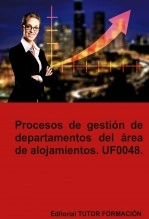 Libro Procesos de gestión de departamentos del área de alojamiento. UF0048., autor TUTOR FORMACIÓN Libro Procesos de gestión de departamentos del área de alojamiento. UF0048., autor TUTOR FORMACIÓN