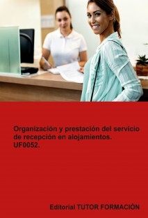 Organización y prestación del servicio de recepción en alojamientos. UF0052.