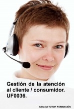 Gestión de la atención al cliente - consumidor. UF0036. Gestión de la atención al cliente - consumidor. UF0036.