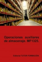 Libro Operaciones auxiliares de almacenaje. MF1325, autor TUTOR FORMACIÓN Libro Operaciones auxiliares de almacenaje. MF1325, autor TUTOR FORMACIÓN