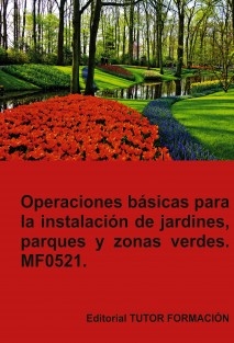 Operaciones básicas para la instalación de jardines, parques y zonas verdes. MF0521.