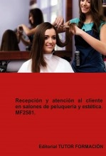Libro Recepción y atención al cliente en salones de peluquería y estética. MF2581., autor TUTOR FORMACIÓN Libro Recepción y atención al cliente en salones de peluquería y estética. MF2581., autor TUTOR FORMACIÓN