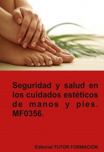 Seguridad y salud en los cuidados estéticos de manos y pies. MF0356.