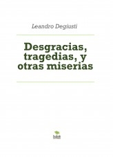 Desgracias, tragedias, y otras miserias Desgracias, tragedias, y otras miserias