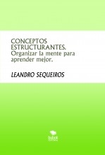 CONCEPTOS ESTRUCTURANTES. Organizar la mente para aprender mejor.