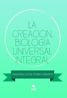 LA CREACIÓN, BIOLOGÍA UNIVERSAL INTEGRAL