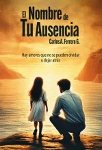 Libro El Nombre de Tu Ausencia, autor Carlos Andres Ferrero Gomez Libro El Nombre de Tu Ausencia, autor Carlos Andres Ferrero Gomez