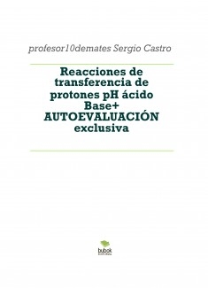 Reacciones de transferencia de protones pH ácido Base + AUTOEVALUACIÓN exclusiva