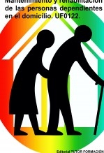 Mantenimiento y rehabilitación de las personas dependientes en el domicilio. UF0122.