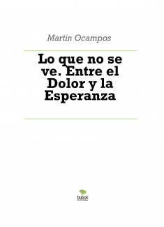 Lo que no se ve. Entre el Dolor y la Esperanza