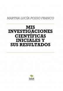 MIS INVESTIGACIONES CIENTÍFICAS INICIALES Y SUS RESULTADOS