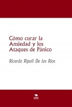 Cómo curar la Ansiedad y los Ataques de Pánico