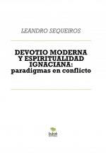 Libro DEVOTIO MODERNA Y ESPIRITUALIDAD IGNACIANA: paradigmas en conflicto, autor LEANDRO SEQUEIROS SAN ROMAN Libro DEVOTIO MODERNA Y ESPIRITUALIDAD IGNACIANA: paradigmas en conflicto, autor LEANDRO SEQUEIROS SAN ROMAN